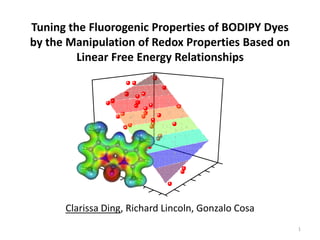 Tuning the Fluorogenic Properties of BODIPY Dyes
by the Manipulation of Redox Properties Based on
Linear Free Energy Relationships
Clarissa Ding, Richard Lincoln, Gonzalo Cosa
1
 