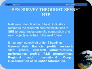 BES SURVEY THROUGHT SEENET MTP Rationale: identification of basic indicators related to the research centres/institutions ...