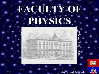 FACULTY OF PHYSICS  ФАКУЛТЕТ University of Belgrade www.ff.bg.ac.rs 