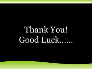 Thank You!
Good Luck……
 