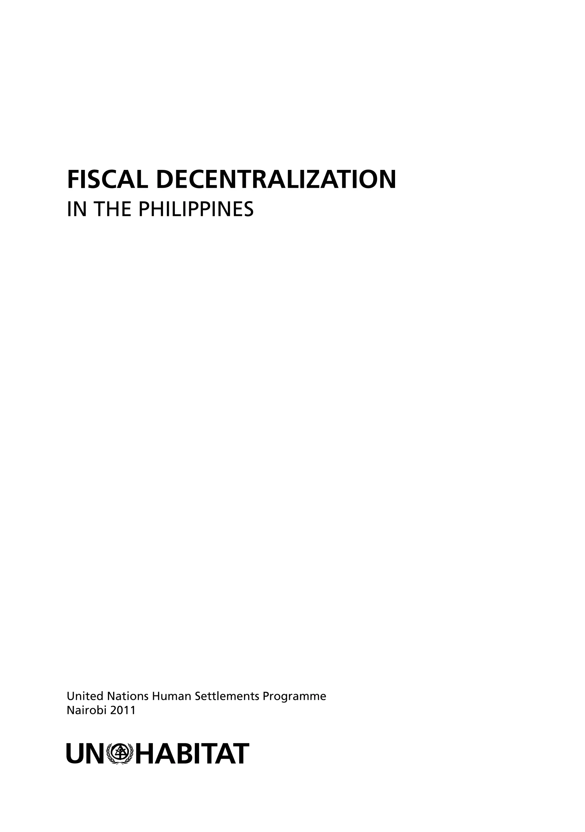 Fiscal Decentralization
in the Philippines




United Nations Human Settlements Programme
Nairobi 2011




                                             Sec1:iii
 