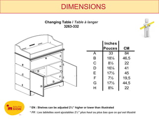 DIMENSIONS Changing Table /  Table à langer 3263-332 * EN :  Shelves can be adjusted 2½’’ higher or lower than illustrated   * FR : Les tablettes sont ajustables 2½’’ plus haut ou plus bas que ce qui est illustré 