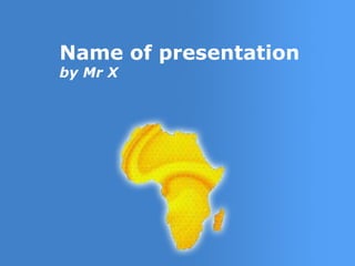 Name of presentation
by Mr X




                   Page 1
 