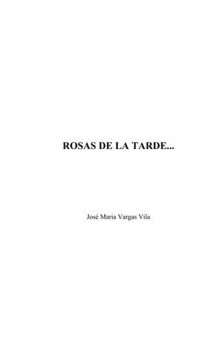 ROSAS DE LA TARDE...




    José Maria Vargas Vila
 