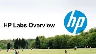 © Copyright 2012 Hewlett-Packard Development Company, L.P. The information contained herein is subject to change without notice.
HP Labs Overview
 