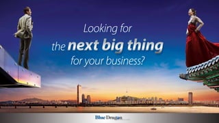Looking for
the next big thing
for your business?
 