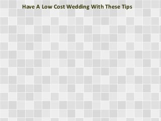 Have A Low Cost Wedding With These Tips
 