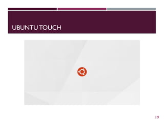UBUNTU TOUCH
19
 