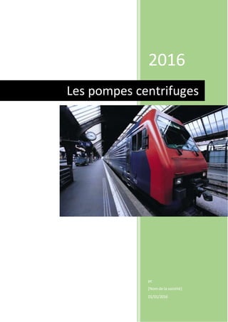 2016
pc
[Nomde la société]
01/01/2016
Les pompes centrifuges
 