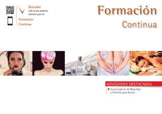 Descubre
todo lo que podemos
ofrecerte para los
Formación
Continua
Formación
Continua
u Curso Superior de Maquillaje
y Estilismo para Novias
NOVEDADES DESTACADAS
 