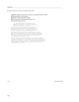 Ap´ndice:
  e

Re: Pregunta sobre SL para investigación en posgrado de Derecho UNAM



         Asunto: Re: Pregunta sobre SL para investigación en posgrado de Derecho UNAM
         De: Richard Stallman <rms@gnu.org>
         Fecha: Wed, 24 May 2006 20:36:34 -0400
         Para: Gengis Toledo <gengiskanhg.geo@yahoo.com>
         CC: gohw2004@yahoo.com.mx

                    ¿Que perspectivas cree usted que tiene el
              software libre en México y en especial en la
              administración pública, es decir en los gobiernos
              estatales, municipales y el federal?
         Una administración pública que usa computadoras las usa
         por su misión pública, por beneficio del público.
         Debe mantener su control de la computación que hace,
         nunca debe dejar el control en ningunas manos privadas.
         Es decir, no debe nunca usar programas privativos.
         Cada administración pública tiene su propia misión específica,
         pero todas las misiones específicas hacen partes de la misión
         grande del estado: asegurar la libertad y bien-estar del público
         entero. Por lo tanto, el estado (es decir, todas sus agencias)
         deben promover activamente el software libre, para dirigir
         la sociedad camino a un futuro libre.

         El estado debe resistirse a todos intentos de imponer un regímen
         colonial. El uso de software privativo es un sistema colonial, es la
         colonización electronica. Los ciudadanos tienen derecho al ayuda de
         su govierno en resistirlo. Claro, el govierno actual de México está
         dispuesto más a ceder su soberanía a la colonización que a resistirse;
         se ve en NAFTA, por ejemplo. Pero un gobierno bueno rechazaría el
         software privativo con NAFTA.




1 de 1                                                                                  06/01/2006 01:00 PM




150
 