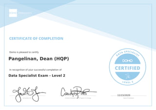 Domo is pleased to certify
Pangelinan, Dean (HQP)
In recognition of your successful completion of
Data Specialist Exam - Level 2
11/15/2020
Powered by TCPDF (www.tcpdf.org)
 