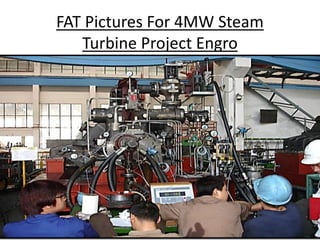 FAT Pictures For 4MW Steam
Turbine Project Engro
 