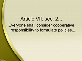 Article VII, sec. 2...
Everyone shall consider cooperative
responsibility to formulate policies...
 