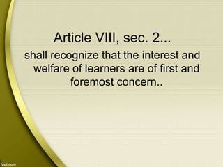 Article VIII, sec. 2...
shall recognize that the interest and
welfare of learners are of first and
foremost concern..
 