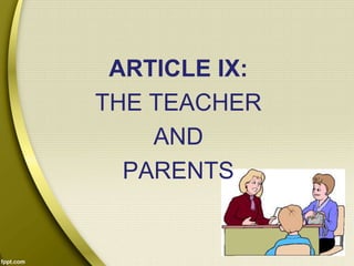 ARTICLE IX:
THE TEACHER
AND
PARENTS
 
