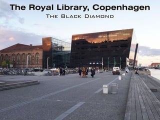 The Royal Library, Copenhagen
The Black Diamond
 