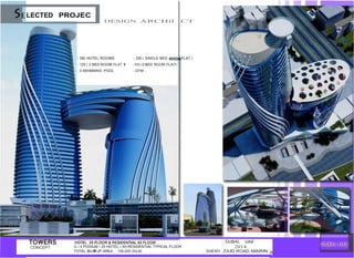 LECTED PROJEC
DESIGN ARCHil CT
- 350 HOTEL ROOMS - 250 ( SINGLE BED FLAT )
- 125 ( 2 BED ROOM FLAT I -55 (3 BED ROOM FLATl
- 3 SWIMMING POOL - GYM .
CONCEPT G + 4 PODIUM + 25 HOTEL I 40 RESIDENTIAL TYPICAL FLOOR
TOTAL BUTll UP AREA 135,000 SQ,M.
DUBAI, UAE
2014
SHEKH ZAID ROAD,MARIN
 