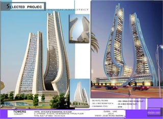 LECTED PROJEC
ITECT
- 350 HOTEL ROOMS
- 125 ( 2 BED ROOM FLAT I
- 3 SWIMMING POOL
CONCEPT G + 4 PODIUM + 25 HOTEL I 40 RESIDENTIAL TYPICAL FLOOR
TOTAL BUlLT UP AREA 135,000 SQ,M.
DUBAI, UAE
2014
SHEKH ZAID ROAD,MARIN
 