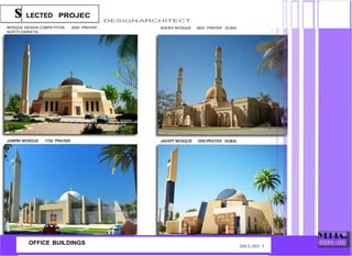 s LECTED PROJEC
MOSQUE DESIGN COMPETITION 2000 PRAYER .
NORTH EMIRATIS .
OFFICE BUILDINGS
DESIGN ARCHITECT
SHEIKH MOSQUE 2600 PRAYER DUBAI.
2012-201 3
 