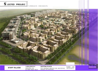 s LECTED PROJEC
URBAN DESIGN
STAFF VILLAGE
DUBAI , UAE
28 BLOCK G+4.
45 TWIN HOUS VILLA.
PLAY GROUNDS ,MEDICAL CLINIC AND RETAILS 2012-2018
MOSQUE 2000 PPERSONS
 