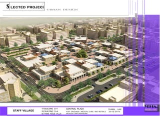 sLECTED PROJECl
URBAN DESIGN
r
STAFF VILLAGE
14 BUILDING G+7.
28 BUILDING G+4.
45 TWIN HOUS VILLA.
CENTRAL PLAZA DUBAI , UAE
PLAY GROUNDS ,MEDICAL CLINIC AND RETAILS 2012-2018
MOSQUE 2000 PPERSONS
 