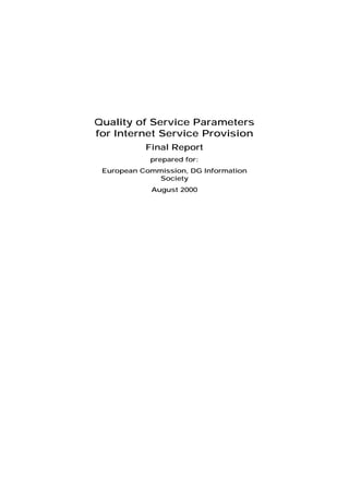 Quality of Service Parameters
for Internet Service Provision
Final Report
prepared for:
European Commission, DG Information
Society
August 2000
 