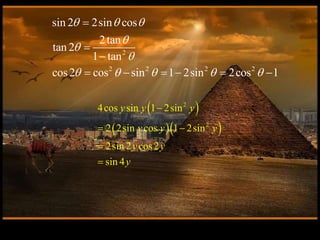 2
2 2 2 2
sin 2 2sin cos
2tan
tan 2
1 tan
cos2 cos sin 1 2sin 2cos 1
  



    



     
 
  
2
2
4cos sin 1 2sin
2 2sin cos 1 2sin
2sin 2 cos2
sin 4
y y y
y y y
y y
y

 


 