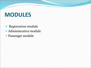 MODULES
 Registration module
 Administrative module
 Passenger module
 