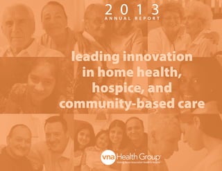 2 0 1 3 A N N U A L R E P O R T 
leading innovation 
in home health, 
hospice, and 
community-based care 
 