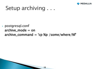 § postgresql.conf
archive_mode = on
archive_command = 'cp %p /some/where/%f'
18
 
