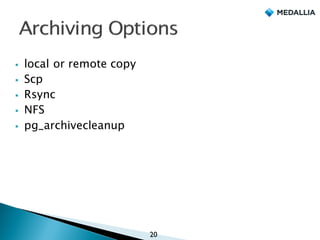 § local or remote copy
§ Scp
§ Rsync
§ NFS
§ pg_archivecleanup
20
 