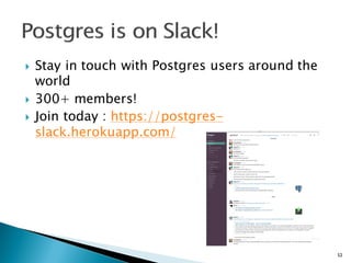 } Stay in touch with Postgres users around the
world
} 300+ members!
} Join today : https://postgres-
slack.herokuapp.com/
52
 