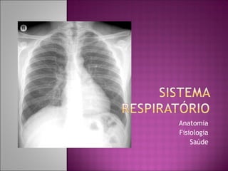 Anatomia
Fisiologia
Saúde
 