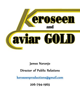 James Naranjo
Director of Public Relations
keroseenproductions@gmail.com
206-794-1965
 