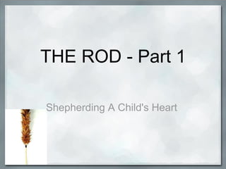 THE ROD - Part 1 Shepherding A Child's Heart  