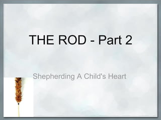THE ROD - Part 2 Shepherding A Child's Heart  