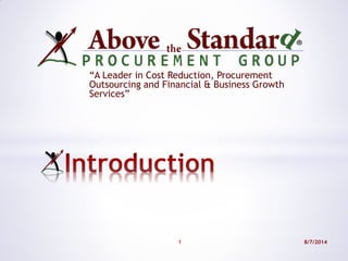 “A Leader in Cost Reduction, Procurement
Outsourcing and Financial & Business Growth
Services”
8/7/20141
 