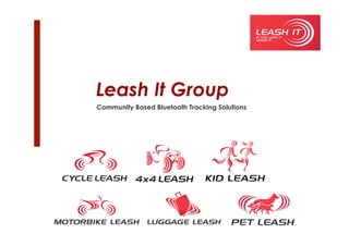 Leash It Group
Community Based Bluetooth Tracking Solutions
 