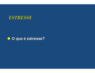 O que é estresse?
 