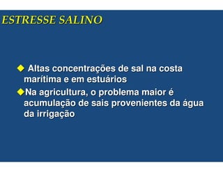 !"



 Altas concentrações de sal na costa
marítima e em estuários
Na agricultura, o problema maior é
acumulação de sais provenientes da água
da irrigação
 