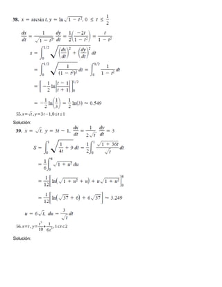 55.x=√t , y=3t−1,0≤t ≤1
Solución:
56.x=t , y=
t
5
10
+
1
6t
3
,1≤t ≤2
Solución:
 