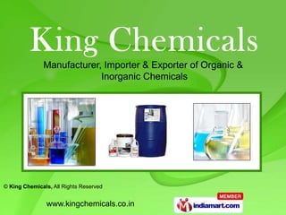 Manufacturer, Importer & Exporter of Organic &
                           Inorganic Chemicals




© King Chemicals, All Rights Reserved


                www.kingchemicals.co.in
 