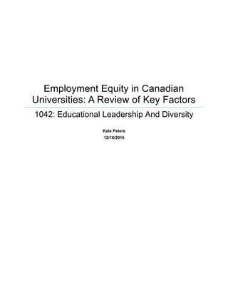 Employment Equity in Canadian
Universities: A Review of Key Factors
1042: Educational Leadership And Diversity
Kate Peters
12/18/2016
 