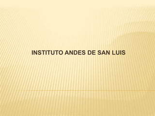 INSTITUTO ANDES DE SAN LUIS
 