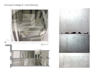 Scale 1/4” = 1’-0”
Scale 1/4” = 1’-0”
Concept Collage 2 + Line Drawing
 