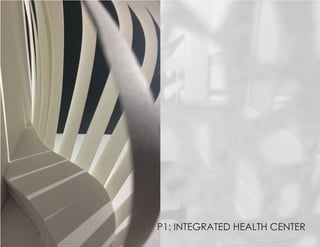 P1: INTEGRATED HEALTH CENTER
 