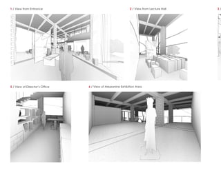 1 / View from Entrance 2 / View from Lecture Hall 3 /
5 / View of Director’s Office 6 / View of Mezzanine Exhibition Area
 