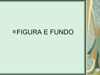 FIGURA E FUNDO
 
