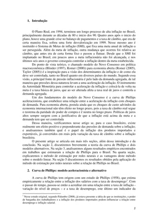 2
1. Introdução
O Plano Real, em 1994, terminou um longo processo de alta inflação no Brasil,
principalmente durante as dé...